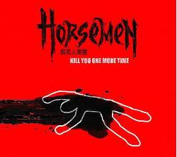 Horsemen (TWN) : Kill You One More Time